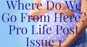 January 4, 2024 "Where Do We Go From Here? Pro Life Post Issue 1" Mary von Carlowitz